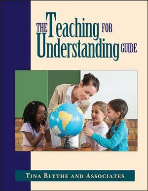 The Teaching for Understanding Guide by Tina Blythe