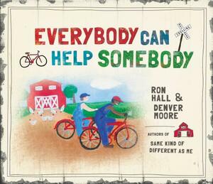 Everybody Can Help Somebody by Ron Hall, Denver Moore