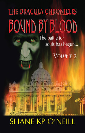 Bound By Blood: Volume 2 (Bound By Blood, #2) by Shane K.P. O'Neill