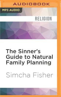 The Sinner's Guide to Natural Family Planning by Simcha Fisher