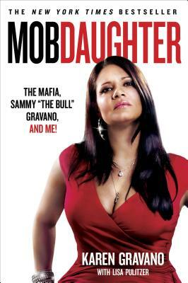 Mob Daughter: The Mafia, Sammy "the Bull" Gravano, and Me! by Lisa Pulitzer, Karen Gravano