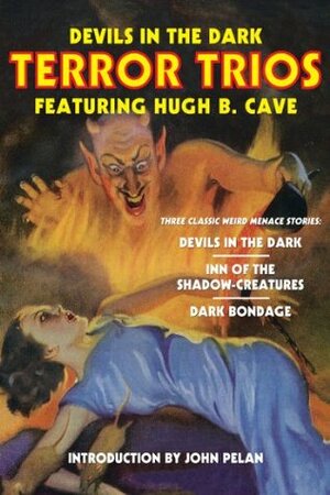 Devils in the Dark: Terror Trios Featuring Hugh B. Cave by John Pelan, Hugh B. Cave