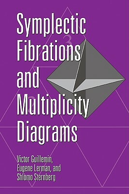 Symplectic Fibrations and Multiplicity Diagrams by Victor Guillemin, Shlomo Sternberg, Eugene Lerman