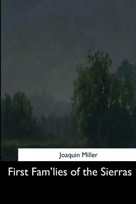 First Fam'lies of the Sierras by Joaquin Miller