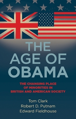 The Age of Obama: The Changing Place of Minorities in British and American Society by Robert D. Putnam, Edward Fieldhouse, Tom Clark