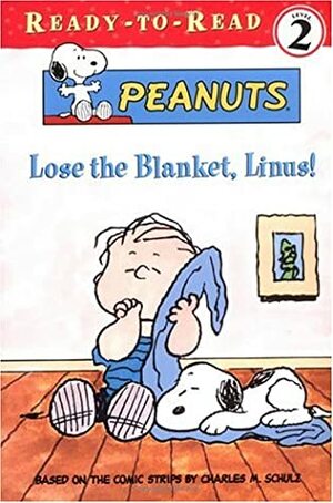 Lose the Blanket, Linus! by Charles M. Schulz