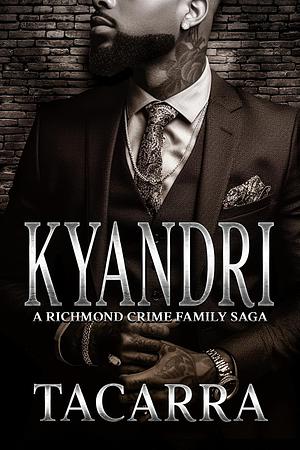 Kyandri: A Richmond Crime Family Saga by Tacarra