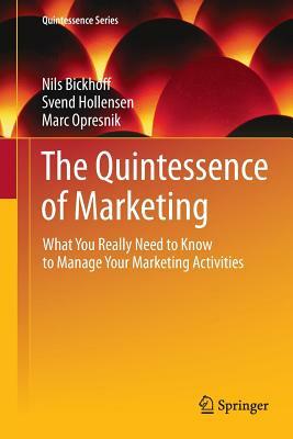 The Quintessence of Marketing: What You Really Need to Know to Manage Your Marketing Activities by Marc Opresnik, Svend Hollensen, Nils Bickhoff