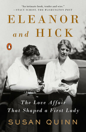 Eleanor and Hick: The Love Affair That Shaped a First Lady by Susan Quinn