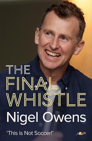 Nigel Owens: The Final Whistle: The long-awaited sequel to his bestselling autobiography! by Paul Abbandonato, Nigel Owens