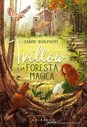 Willow e la foresta magica by Sabine Bohlmann