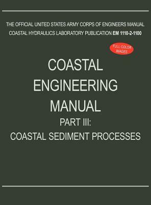 Coastal Engineering Manual Part III: Coastal Sediment Processes (EM 1110-2-1100) by U. S. Army Corps of Engineers