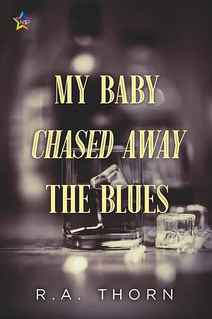My Baby Chased Away the Blues by R.A. Thorn