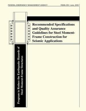 Recommended Specifications and Quality Assurance Guidelines for Steel Moment-Frame Construction for Seismic Applications (FEMA 353) by Federal Emergency Management Agency