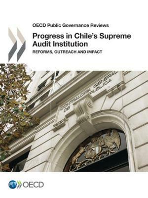 OECD Public Governance Reviews Progress in Chile's Supreme Audit Institution Reforms, Outreach and Impact by Oecd