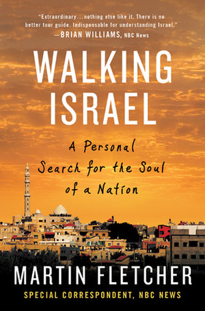 Walking Israel: A Personal Search for the Soul of a Nation by Martin Fletcher