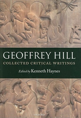 Collected Critical Writings by Geoffrey Hill