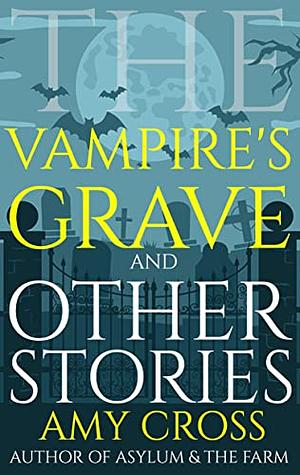 The Vampire's Grave and Other Stories by Amy Cross