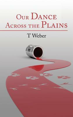 Our Dance Across the Plains by T. Weber