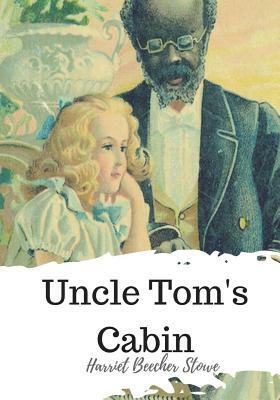 Uncle Tom's Cabin by Harriet Beecher Stowe