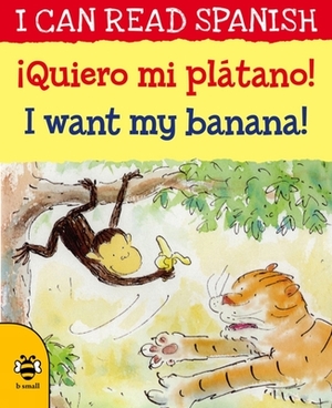 ¡queiro Mi Plátano! / I Want My Banana by Mary Risk