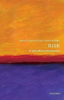 Risk: A Very Short Introduction by Baruch Fischhoff, John Kadvany