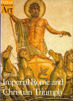 Imperial Rome and Christian Triumph: The Art of the Roman Empire AD 100-450 by Jaś Elsner