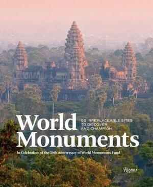 World Monuments: 50 Irreplaceable Sites to Discover, Explore, and Champion by André Aciman, Anne Applebaum, William Dalrymple