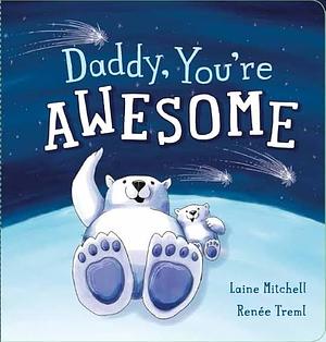 Daddy, you're awesome by Laine Mitchell