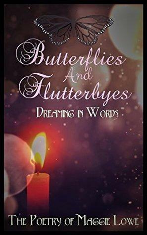 Butterflies and Flutterbyes: Dreaming in Words by Maggie Lowe