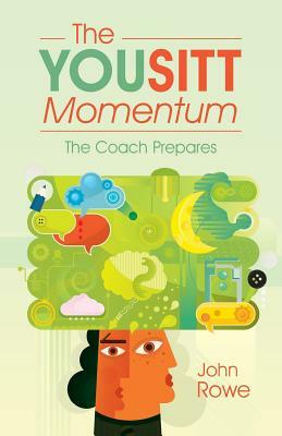 The Yousitt Momentum: The Coach Prepares by John Rowe