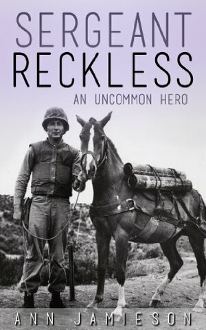 Sergeant Reckless: An Uncommon Hero by Ann Jamieson