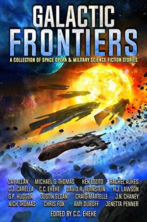 Galactic Frontiers by H.J. Lawson, C.J. Carella, Michael G. Thomas, Ken Lozito, Justin Sloan, Craig Martelle, Chris Fox, J.N. Chaney, G.P. Hudson, Rachel Aukes, Nick S. Thomas, Amy DuBoff, Jay Allan, C.C. Ekeke, David R. Bernstein, Jenetta Penner