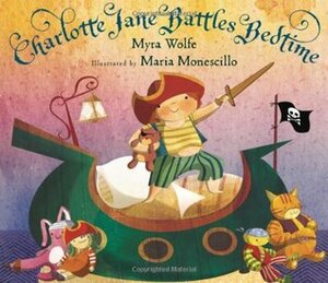Charlotte Jane Battles Bedtime by Maria Monescillo, Myra Wolfe