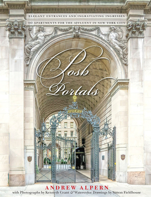 Posh Portals: The Entrances to New York's Grandest Apartment Buildings by Andrew Alpern