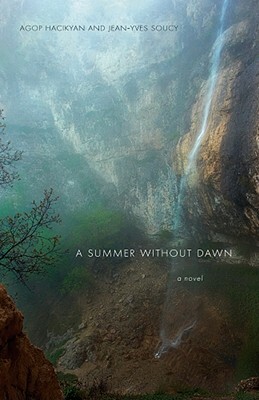 A Summer Without Dawn: An Armenian Epic by A. J. Hacikyan, Agop J. Hacikyan, Jean-Eves Soucy