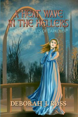 A Heat Wave in the Hellers: and Other Tales of Darkover by Deborah J. Ross