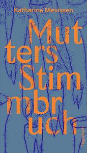 Mutters Stimmbruch by Katharina Mevissen