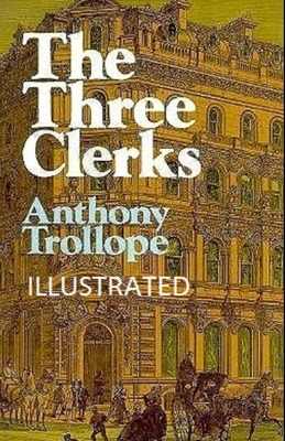 The Three Clerks Illustrated by Anthony Trollope