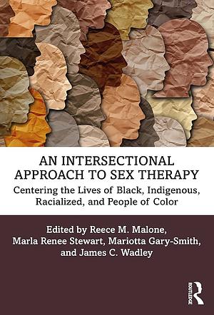 An Intersectional Approach to Sex Therapy by James C. Wadley, Mariotta Gary-Smith, Marla Renee Stewart, Reece M. Malone