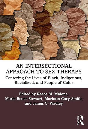 An Intersectional Approach to Sex Therapy by Mariotta Gary-Smith, Marla Renee Stewart, Reece M. Malone, James C. Wadley