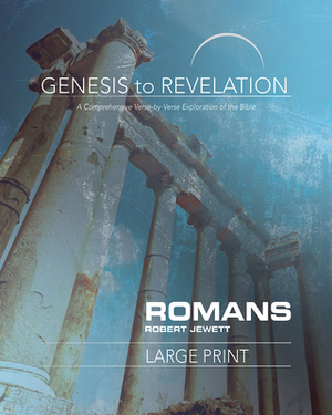 Genesis to Revelation: Romans Participant Book Large Print: A Comprehensive Verse-By-Verse Exploration of the Bible by Robert Jewett