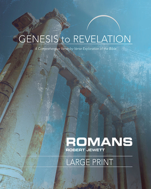 Genesis to Revelation: Romans Participant Book Large Print: A Comprehensive Verse-By-Verse Exploration of the Bible by Robert Jewett