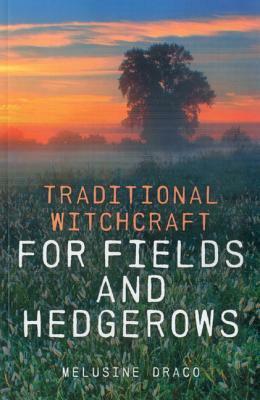 Traditional Witchcraft for Fields and Hedgerows by Melusine Draco