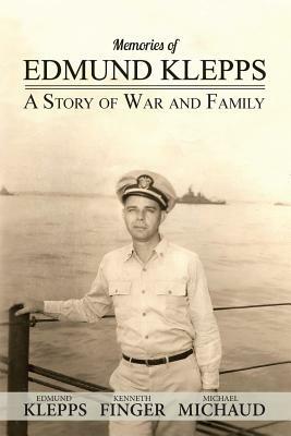 Memories of Edmund Klepps: A Story of War and Family by Kenneth M. Finger, Edmund G. Klepps, Michael S. Michaud