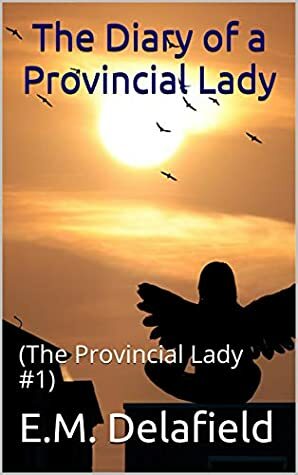 The Diary of a Provincial Lady: by E.M. Delafield