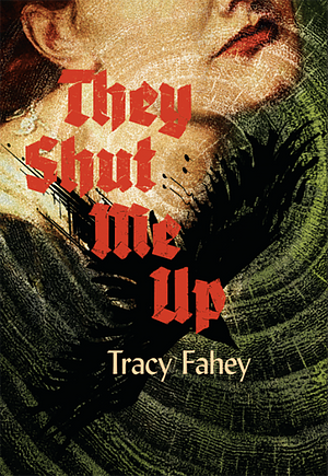 They Shut Me Up by Tracy Fahey