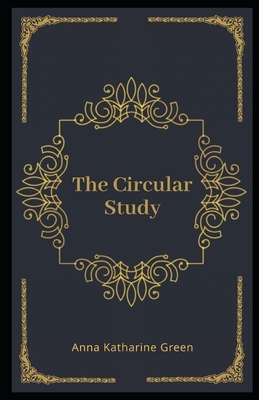 The Circular Study Illustrated by Anna Katharine Green