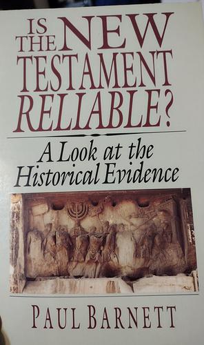 Is the New Testament Reliable? : A Look at the Historical Evidence by Bruce Harris, Paul Barnett, Paul Barnett
