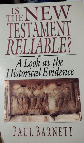 Is the New Testament Reliable? : A Look at the Historical Evidence by Paul Barnett, Paul Barnett, Bruce Harris